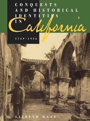cover image of Conquests and Historical Identities in California, 1769-1936